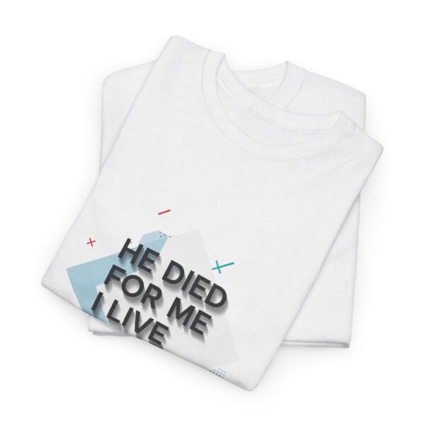T-shirt I He died for me i live for Him I Unisex I Grafisch I Katoen - Afbeelding 3